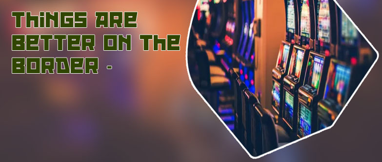 Best slots to play at border casino